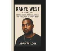 KANYE WEST: BEATS, BELIEF, AND BRILLIANCE: THE EVOLUTION OF KANYE WEST