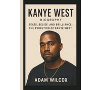 KANYE WEST: BEATS, BELIEF, AND BRILLIANCE: THE EVOLUTION OF KANYE WEST