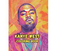 Kanye West Coloring Book: 40 Fun and Hilarious Illustrations of Ye for Relaxation and Stress Relief