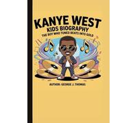 KANYE WEST KIDS BIOGRAPHY: The Boy Who Turned Beats into Gold