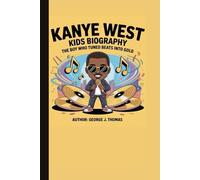 KANYE WEST KIDS BIOGRAPHY: The Boy Who Turned Beats into Gold