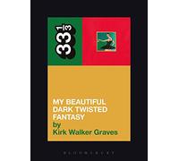 Kanye Wests My Beautiful Dark Twisted Fantasy (33 1/3)