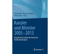 Kanzler und Minister 2005 - 2013: Biografisches Lexikon der deutschen Bundesregi