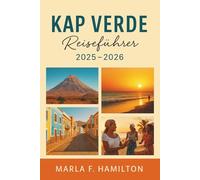 Kap Verde Reiseführer 2025-2026: Ihr ultimativer Begleiter für die Entdeckung von Top-Attraktionen, Inselabenteuern und Naturwundern in Westafrika