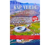 KAP VERDE REISEFÜHRER 2026: Betreten Sie Vulkanpfade, musikalische Nächte und goldenen Sand, die außergewöhnliche afrikanische Reisen ausmachen