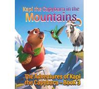 Kapi the Capybara in the Mountains, A Gentle Animal Adventure About Trying New Things for Kids Ages 3-7: The Adventures of Kapi the Capybara - Book 3, ... and Believing in Yourself for Kids Ages 3-7