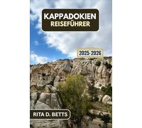 KAPPADOKIEN-REISEFÜHRER 2025-2026: Entdecken Sie die Magie alter Täler, Feenkamine und ballonbeleuchteter Sonnenaufgänge in einer Landschaft wie aus einer anderen Welt