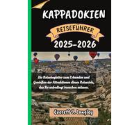 KAPPADOKIEN REISEFÜHRER 2025-2026: Ihr Reisebegleiter zum Erkunden und Genießen der Attraktionen dieses Reiseziels, das Sie unbedingt besuchen müssen. ("Epische Reiseziele Reihe")