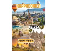 KAPPADOKIEN REISEFÜHRER 2025: Von Höhlenwohnungen bis zum stillen Himmel - Eine Reise tief in die Seele der Kultur, des Handwerks und des Geistes Kappadokiens