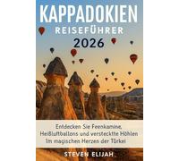 Kappadokien Reiseführer 2026: Entdecken Sie Feenkamine, Heißluftballons und versteckte Höhlen im magischen Herzen der Türkei (Every travelers guide)