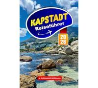 Kapstadt Reiseführer 2026: Die ultimative Erkundung der lebendigen Kultur Südafrikas, der wichtigsten Attraktionen, versteckten Schätze und atemberaubenden Landschaften in Afrika