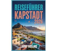 KAPSTADT REISEFÜHRER 2026: Ihr unverzichtbarer Reiseführer zur Erkundung der Mutterstadt Südafrikas