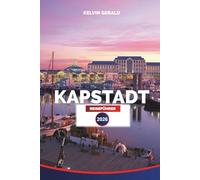 KAPSTADT REISEFÜHRER 2026: Kapstadt erkunden: Strände, Safari-Tagesausflüge, Weinstraßen, Blick auf den Tafelberg und lokale kulinarische Abenteuer