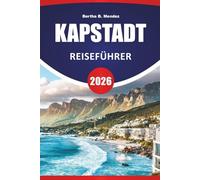 KAPSTADT REISEFÜHRER 2026: Tafelbergwanderungen, Strände, Küstenfahrten, lokale Küche, kulturelle Sehenswürdigkeiten und Reisetipps für die Erkundung des Westkaps in Südafrika