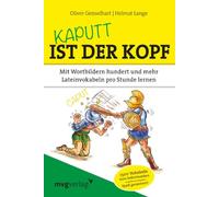 Kaputt ist der Kopf: Mit Wortbildern hundert und mehr Lateinvokabeln pro Stunde lernen