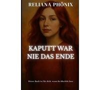 Kaputt war nie das Ende: Dieses Buch ist für dich wenn du überlebt hast