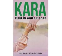 Kara Held in God's Hands