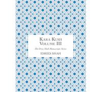 Kara Kush: The Manuscript, Volume III (The Idries Shah Manuscripts Series)