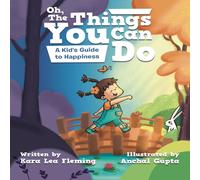Kara Lea Fleming Oh, the Things You Can Do: A Kid's Guide to Happiness Paperback Book Kara Lea Fleming Multicolor
