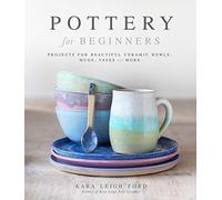 Kara Leigh Ford - Pottery for Beginners Projects for Beautiful Ceram - Q245z