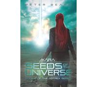 KARA: Seeds of the Universe: Book 2 of the Astrex Series