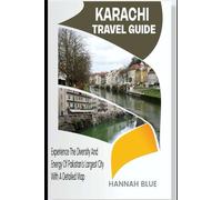 KARACHI TRAVEL GUIDE: Experience the Diversity and Energy of Pakistan’s Largest City With A Detailed Map (Travel Guide For City's)