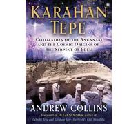 Karahan Tepe: Civilization of the Anunnaki and the Cosmic Origins of the Serpent of Eden