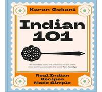 Karan Gokani Indian 101 : Real Indian Recipes Made Simple Hardcover Book Karan Gokani Multicolor