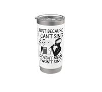 Karaoke Singer Just Because I Can't Sing Doesn't Mean I Stainless Steel Insulated Tumbler