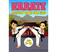 Karate Activity Book For Kids: The Ultimate Karate Activity And Coloring Book For Kids Ages 5-12| Includes Mazes, Word Search, Math, Dot Markers And MUCH MORE!