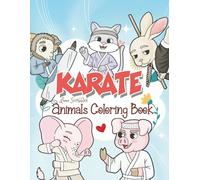 Karate Animals Coloring Book For Kids: Fun Martial Arts Animal Coloring Book with Karate Moves, Kicks & Poses for Kids’ Creativity and Screen-Free Play (Fun Animals Activity & Coloring Books for Kids)
