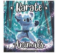 Karate Animals Cute Coloring Book For Kids: Adorable Martial Arts Critters to Color - Fun Karate-Themed Activity Book for Ages 4-10