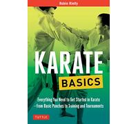 Karate Basics: Everything You Need to Get Started in Karate - from Basic Punches to Training and Tournaments (Tuttle Martial Arts Basics)