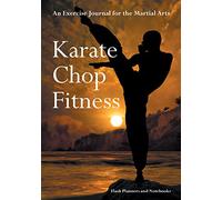 Karate Chop Fitness: An Exercise Journal for the Martial Arts
