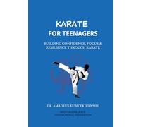 KARATE FOR TEENAGERS: Building Confidence, Focus & Resilience Through Karate (Karate for Life Series: Harmony for Mind, Body, Spirit)