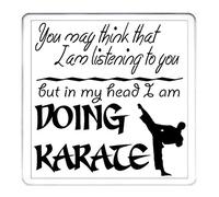 KARATE GIFT COASTER, You May Think That I Am Listening To You But In My Head I Am Doing Karate. 10cm x 10cm, Matching Martial Arts Mug Available. Can be personalised with any name or short message.