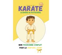 KARATÉ: Je deviens un vrai KARATÉKA: Programme initiation et ceinture jaune complet