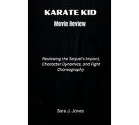 KARATE KID MOVIE REVIEW: Reviewing the Sequel’s Impact, Character Dynamics, and Fight Choreography