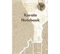 Karate Notebook: Karate Log Book for Beginners and Professionals to Record Karate Sessions, Practice Notes and Log, One of Many Karate Gifts for Women, Men and Kids
