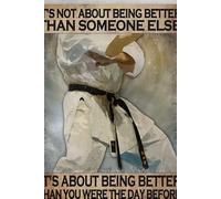 Karate Poster Karate Man It'S Not About Being Better Than Someone Else It'S About Being Better For Home Coffee Wall Decor Funny Vintage Metal Sign Poster 8X12 Inches