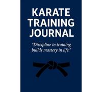 Karate Training Journal: Track Your Progress, Improve Techniques, and Build Discipline - Martial Arts Training Logbook for Karate Students of All Levels