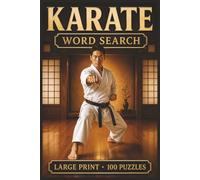 Karate Word Search: Large Print Book with 100 Puzzles on Karate Belts, Kumite Karate, and Karate Training (Martial Arts Word Search Series)