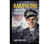 KARAYA ONE: ERICH HARTMANN THE GREATEST FIGHTER ACE IN HISTORY