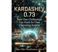 Kardashev 0.73: How One Civilization Can Hack Its Own Operating System: 6 (Coffee Table Conversations with AI)
