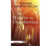 Kardinal Gerhard Das Wunder der Unsterblichkeit: Was kommt nach dem (Paperback)