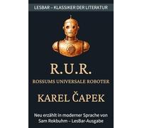 Karel Čapek - R.U.R. - Rossums Universale Robotor: LesBar - weil Klassiker nicht kompliziert sein müssen (LesBar - neu erzählt in moderner Sprache)
