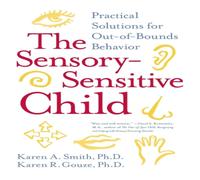 Karen A Smith The Sensory-Sensitive Child: Practical Solutions for Out-Of-Bounds Karen A Smith Multicolor