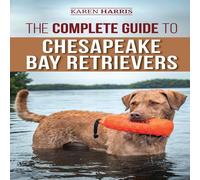 Karen Harris The Complete Guide to Chesapeake Bay Retrievers: Training in White Karen Harris White