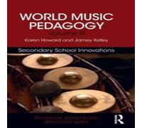 Karen Howard World Music Pedagogy, Volume III: Secondary School Innovations Karen Howard Multicolor