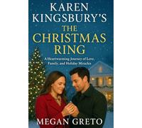 Karen Kingsbury’s The Christmas Ring: A Heartwarming Journey of Love, Family, and Holiday Miracles